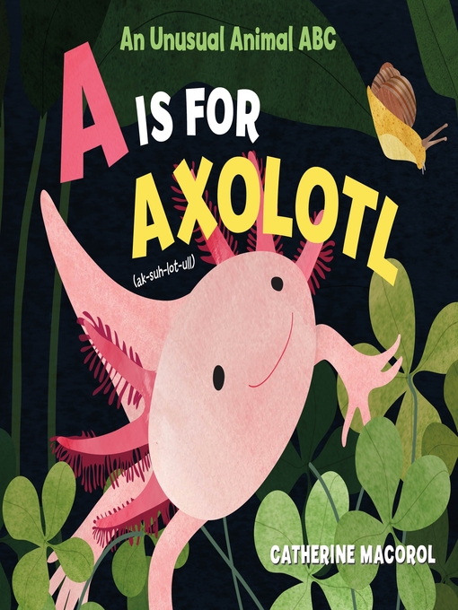 Title details for A Is for Axolotl by Catherine Macorol - Available